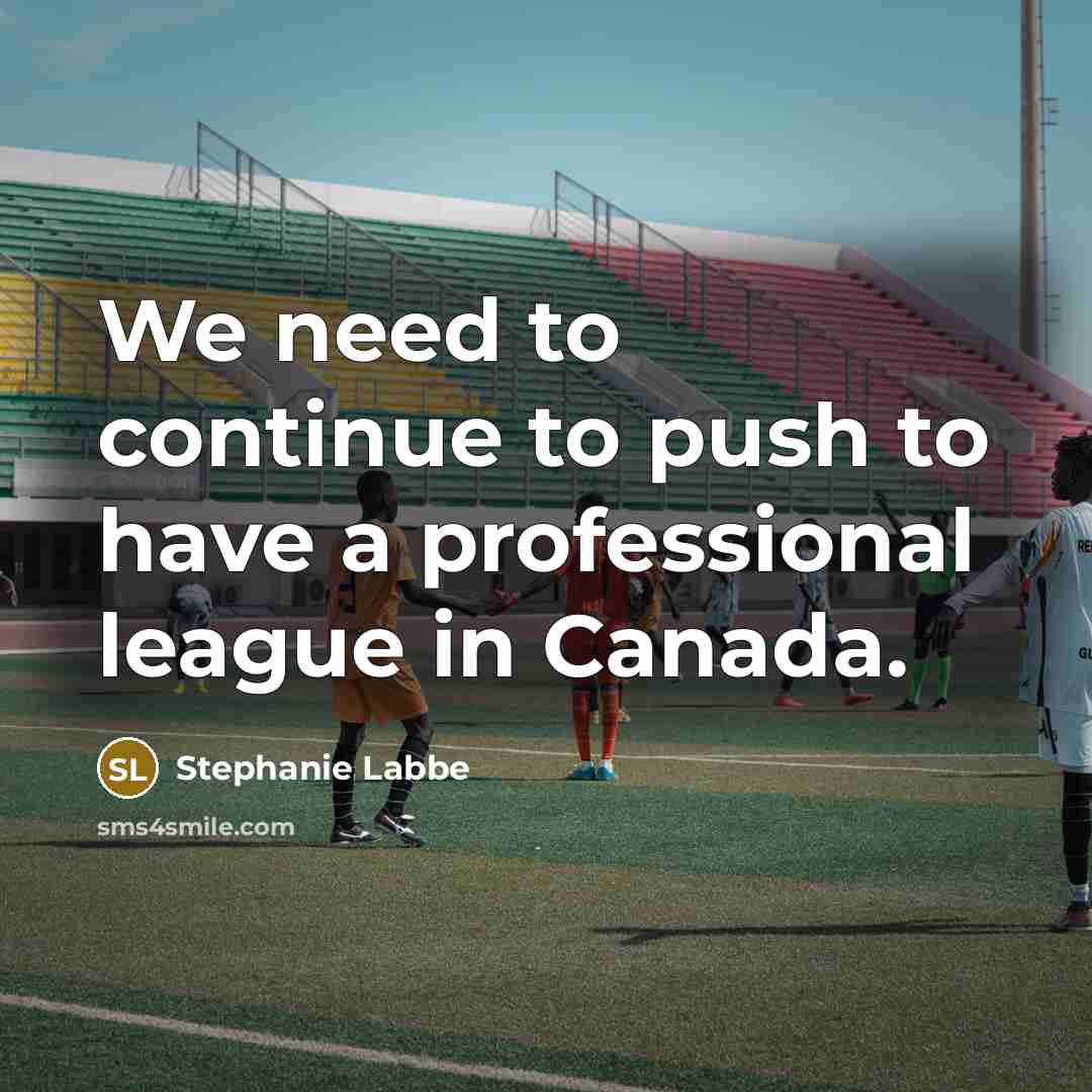 “We need to continue to push to have a professional league in Canada.” quote by Stephanie Labbe