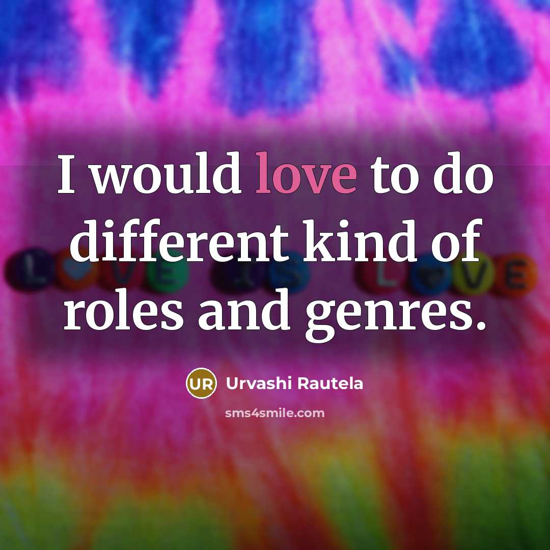 “I would love to do different kind of roles and genres.” quote by Urvashi Rautela