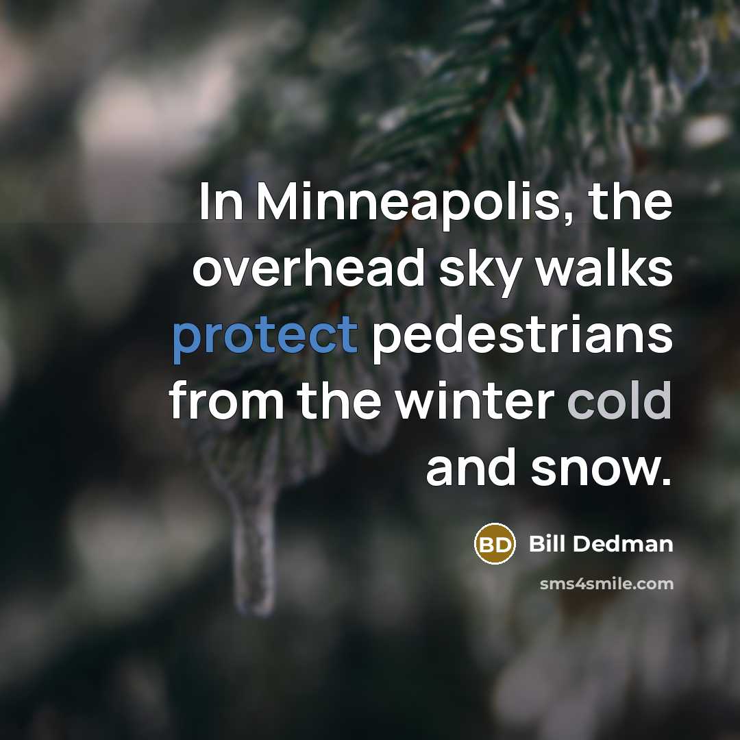 “In Minneapolis, the overhead sky walks protect pedestrians from the winter cold and snow.” quote by Bill Dedman
