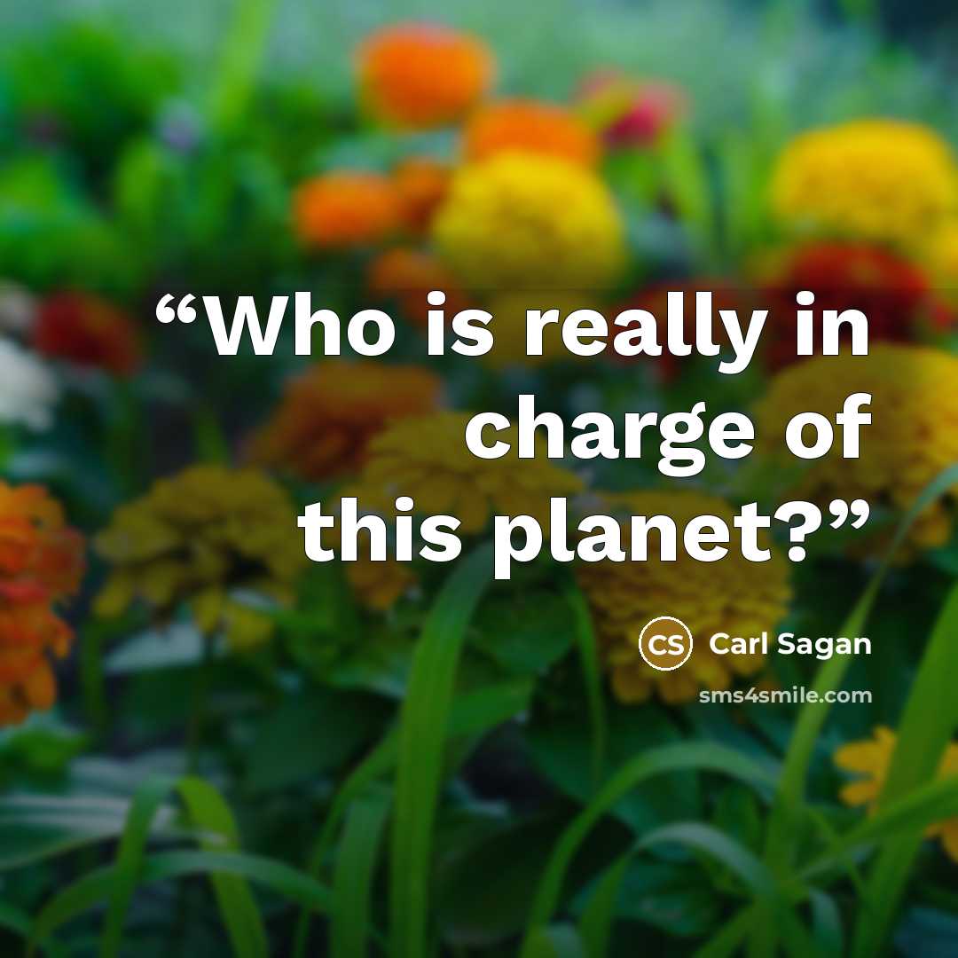 “Who is really in charge of this planet?” quote by Carl Sagan