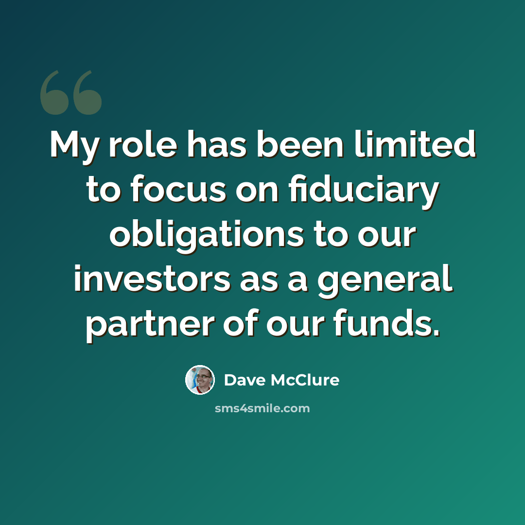 “My role has been limited to focus on fiduciary obligations to our investors as a general partner of our funds.” quote by Dave McClure