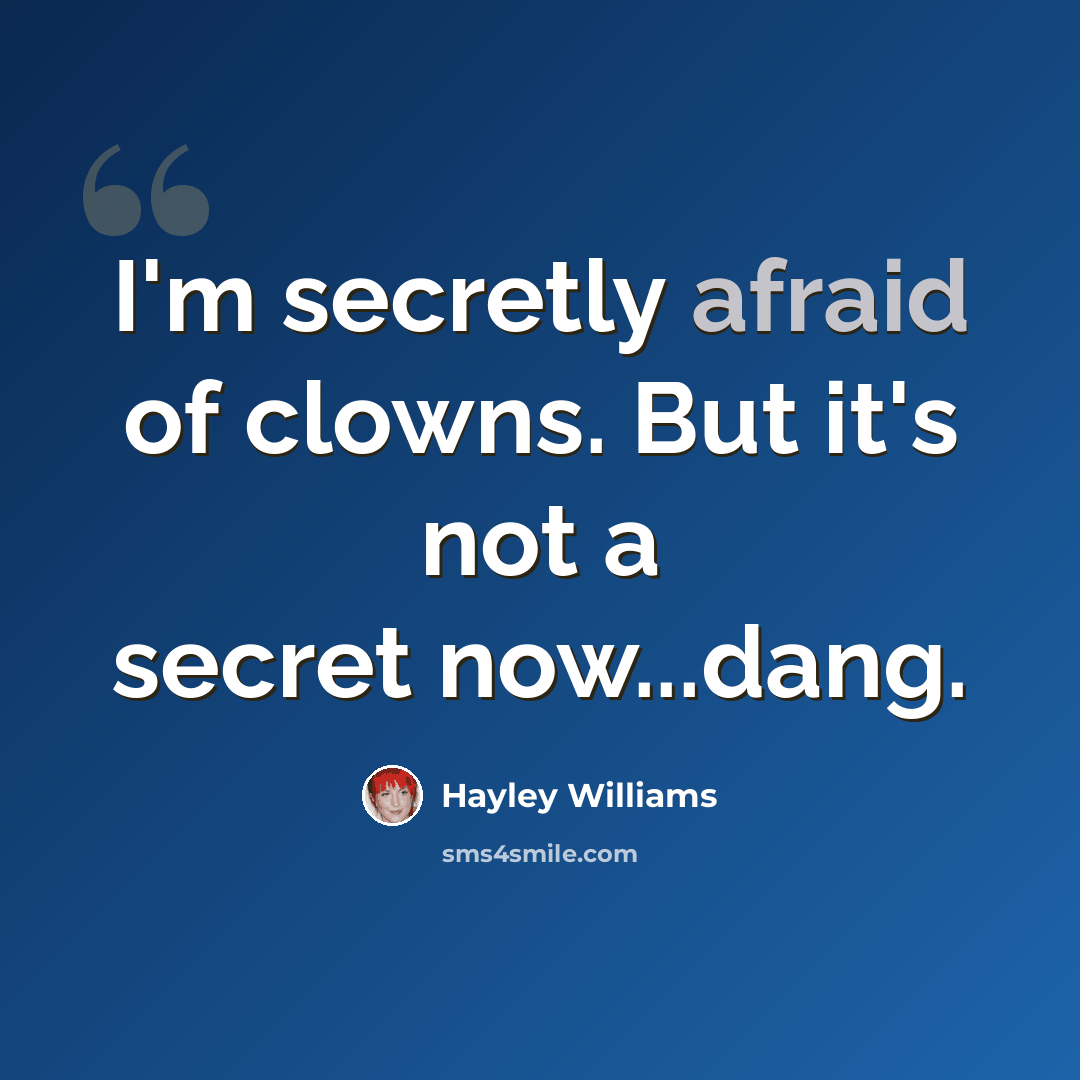 “I'm secretly afraid of clowns. But it's not a secret now...dang.” quote by Hayley Williams