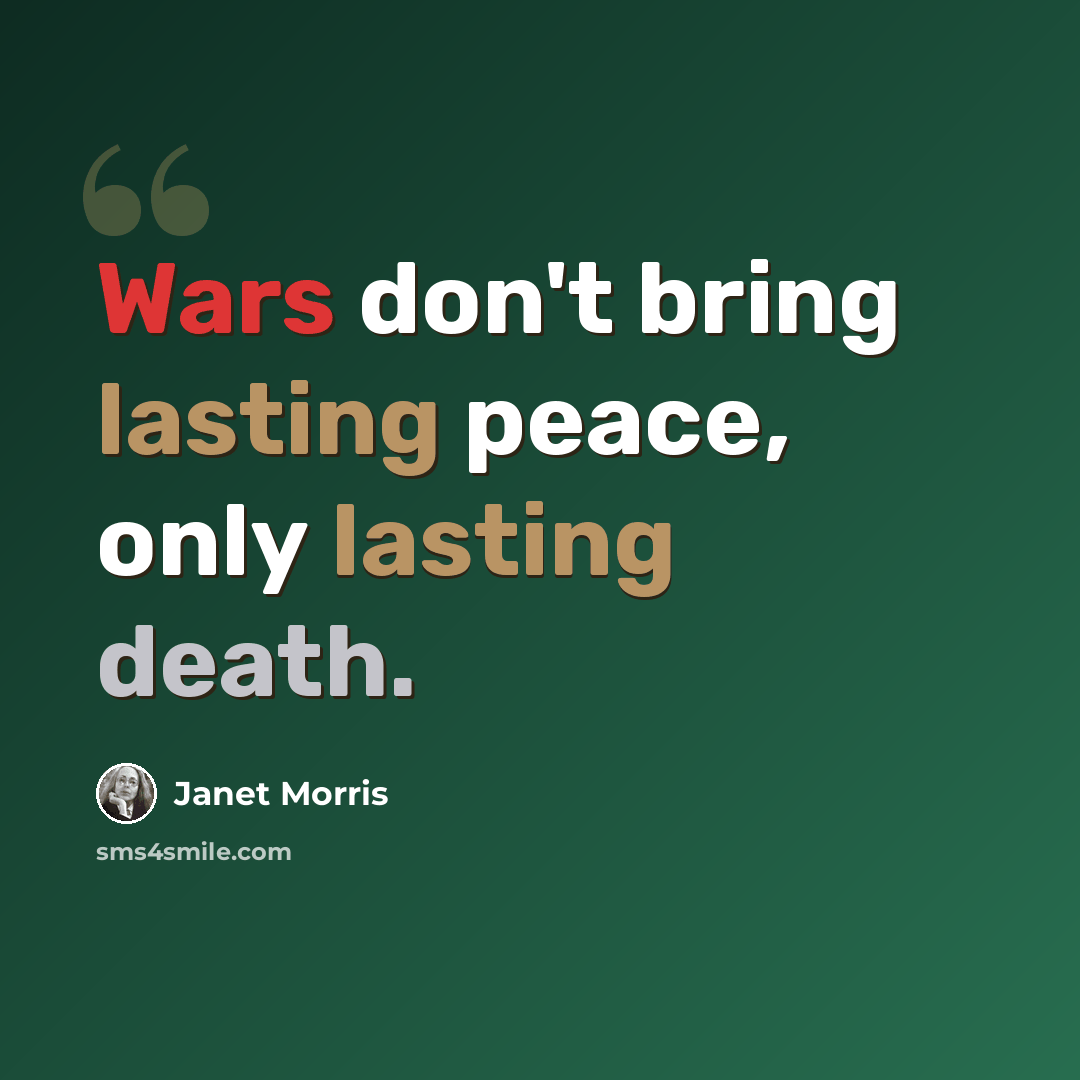 “Wars don't bring lasting peace, only lasting death.” quote by Janet Morris