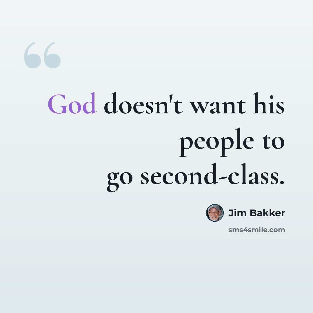 “God doesn't want his people to go second-class.” quote by Jim Bakker