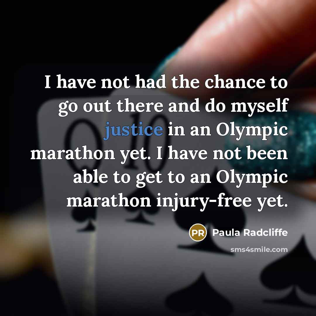 “I have not had the chance to go out there and do myself justice in an Olympic marathon yet. I have not been able to get to an Olympic marathon injury-free yet.” quote by Paula Radcliffe