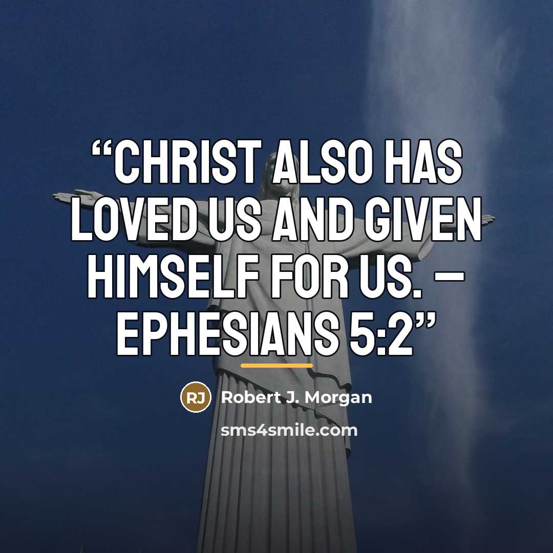 “Christ also has loved us and given Himself for us. – Ephesians 5:2” quote by Robert J. Morgan