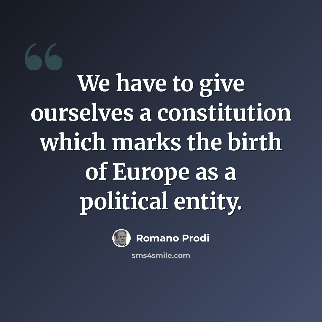 “We have to give ourselves a constitution which marks the birth of Europe as a political entity.” quote by Romano Prodi