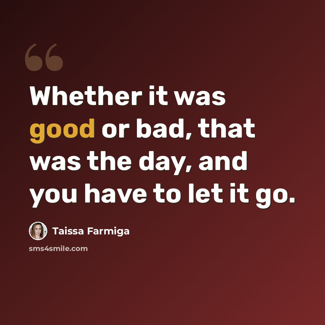 “Whether it was good or bad, that was the day, and you have to let it go.” quote by Taissa Farmiga