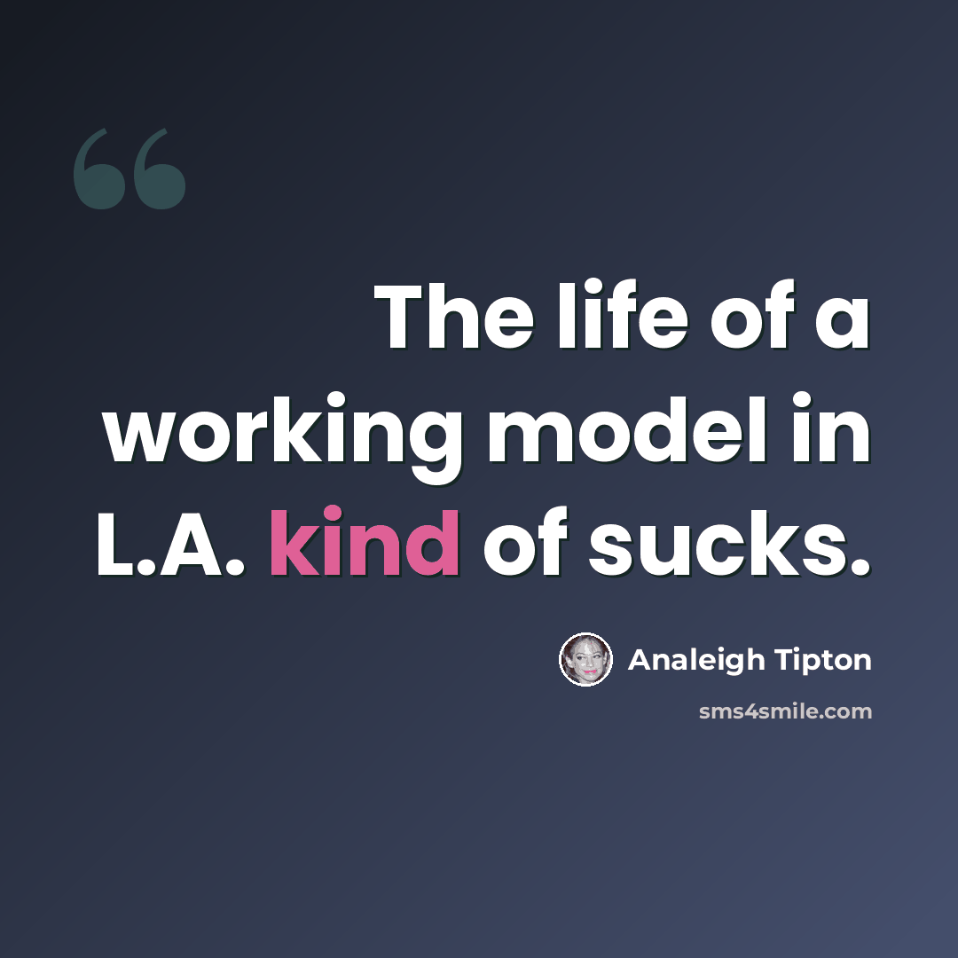“The life of a working model in L.A. kind of sucks.” quote by Analeigh Tipton