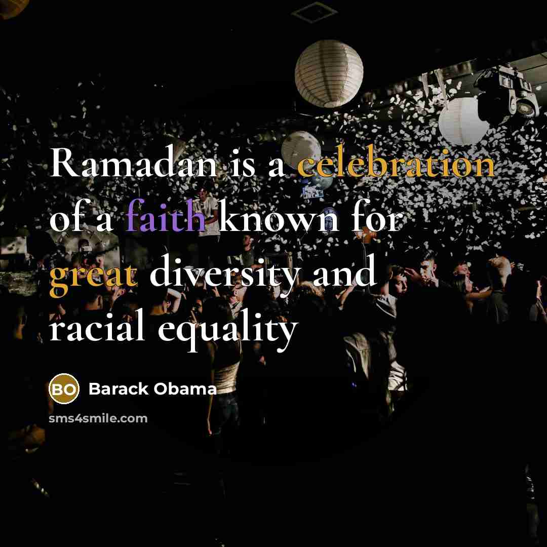 “Ramadan is a celebration of a faith known for great diversity and racial equality” quote by Barack Obama