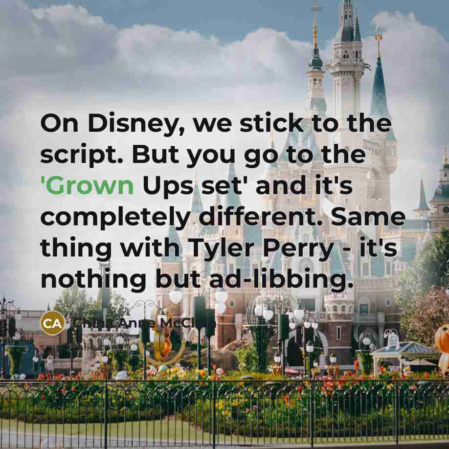 “On Disney, we stick to the script. But you go to the 'Grown Ups set' and it's completely different. Same thing with Tyler Perry - it's nothing but ad-libbing.” quote by China Anne McClain