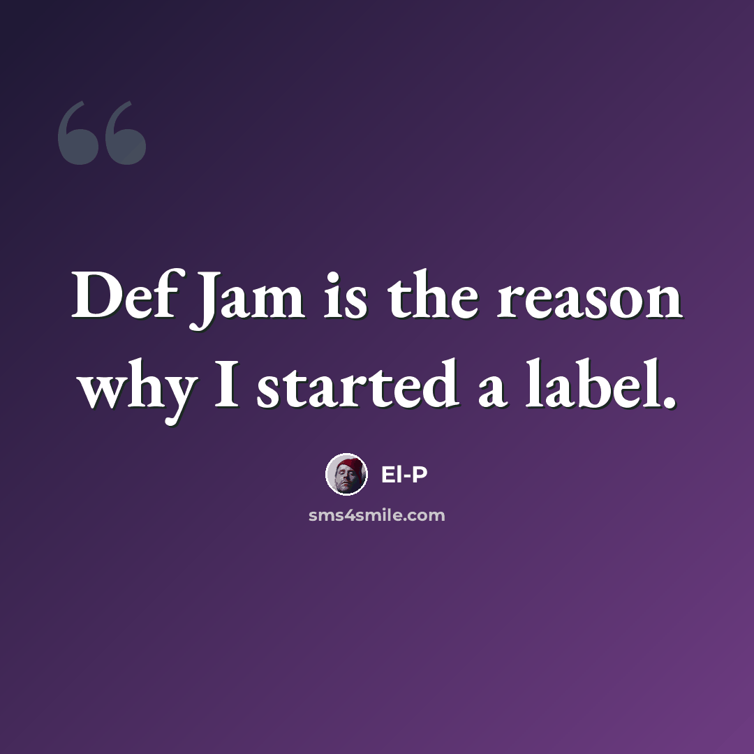 “Def Jam is the reason why I started a label.” quote by El-P
