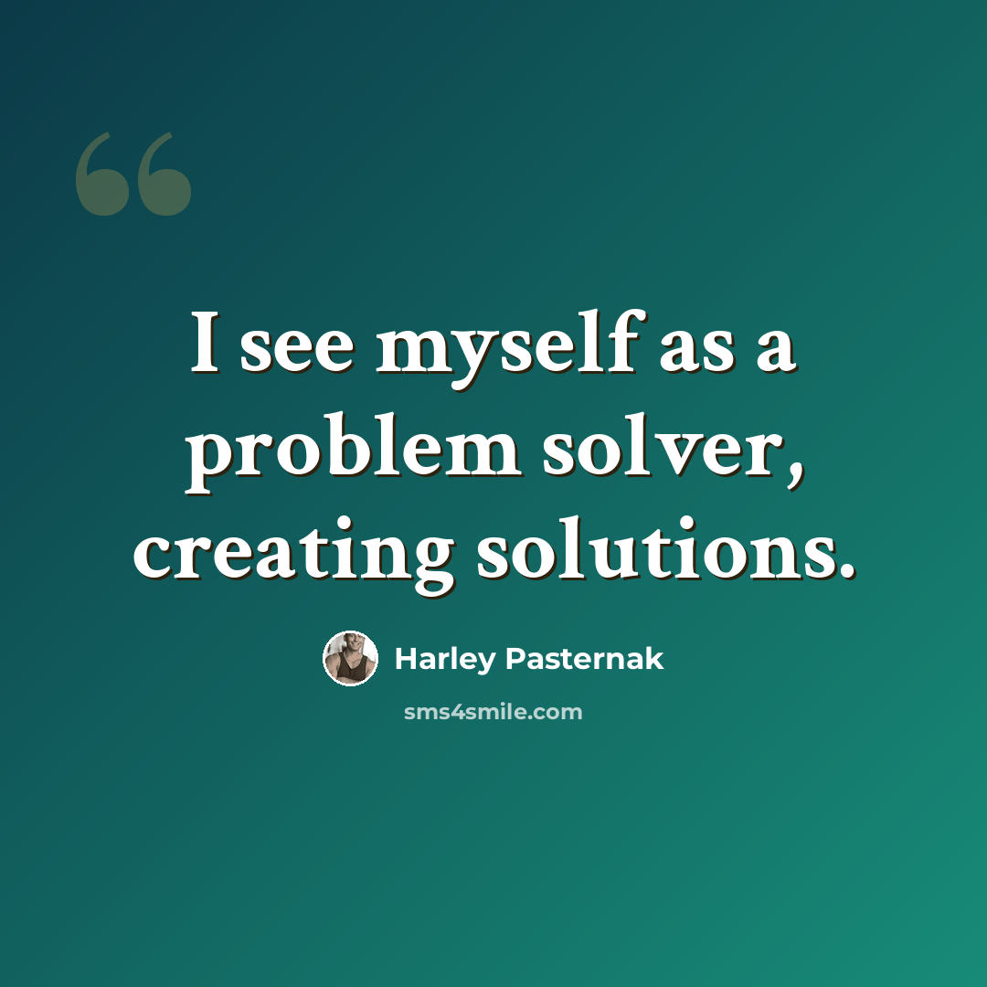 “I see myself as a problem solver, creating solutions.” quote by Harley Pasternak