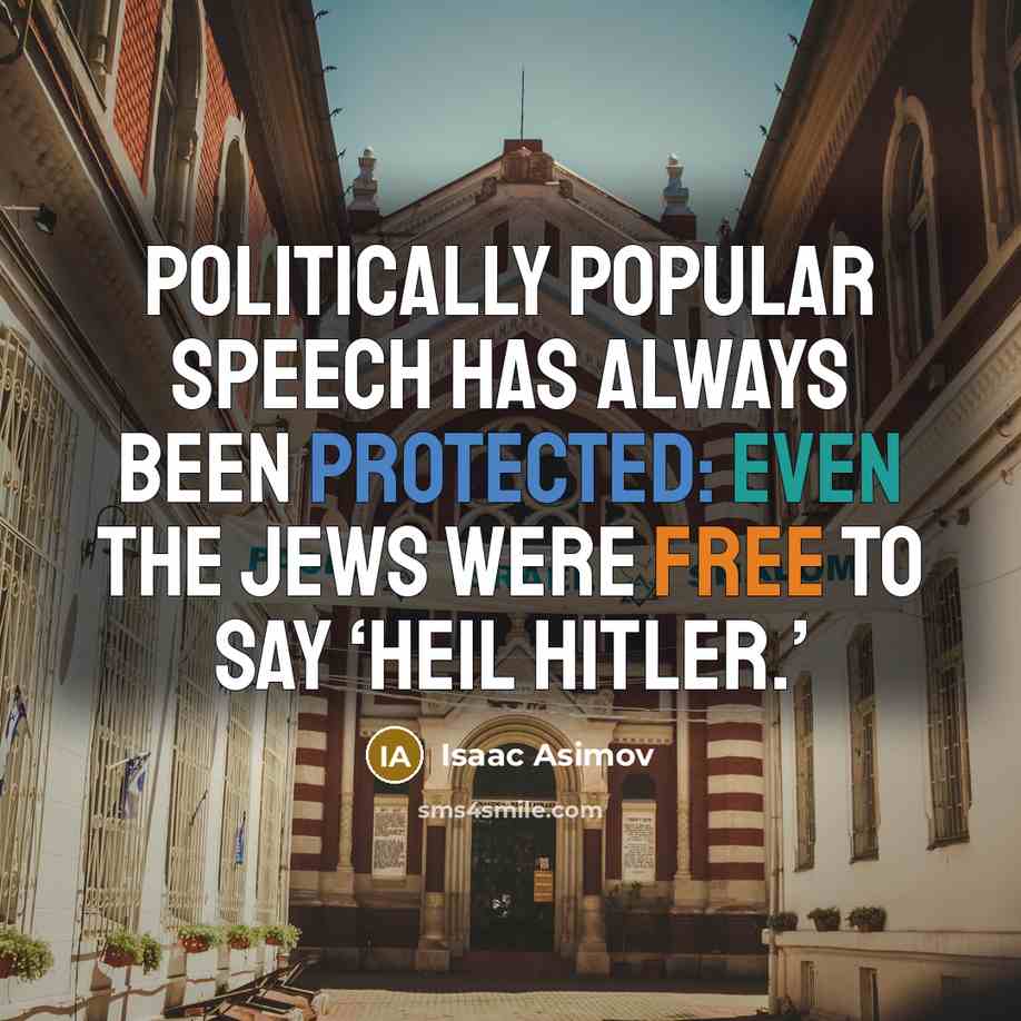 “Politically popular speech has always been protected: even the Jews were free to say ‘Heil Hitler.’” quote by Isaac Asimov