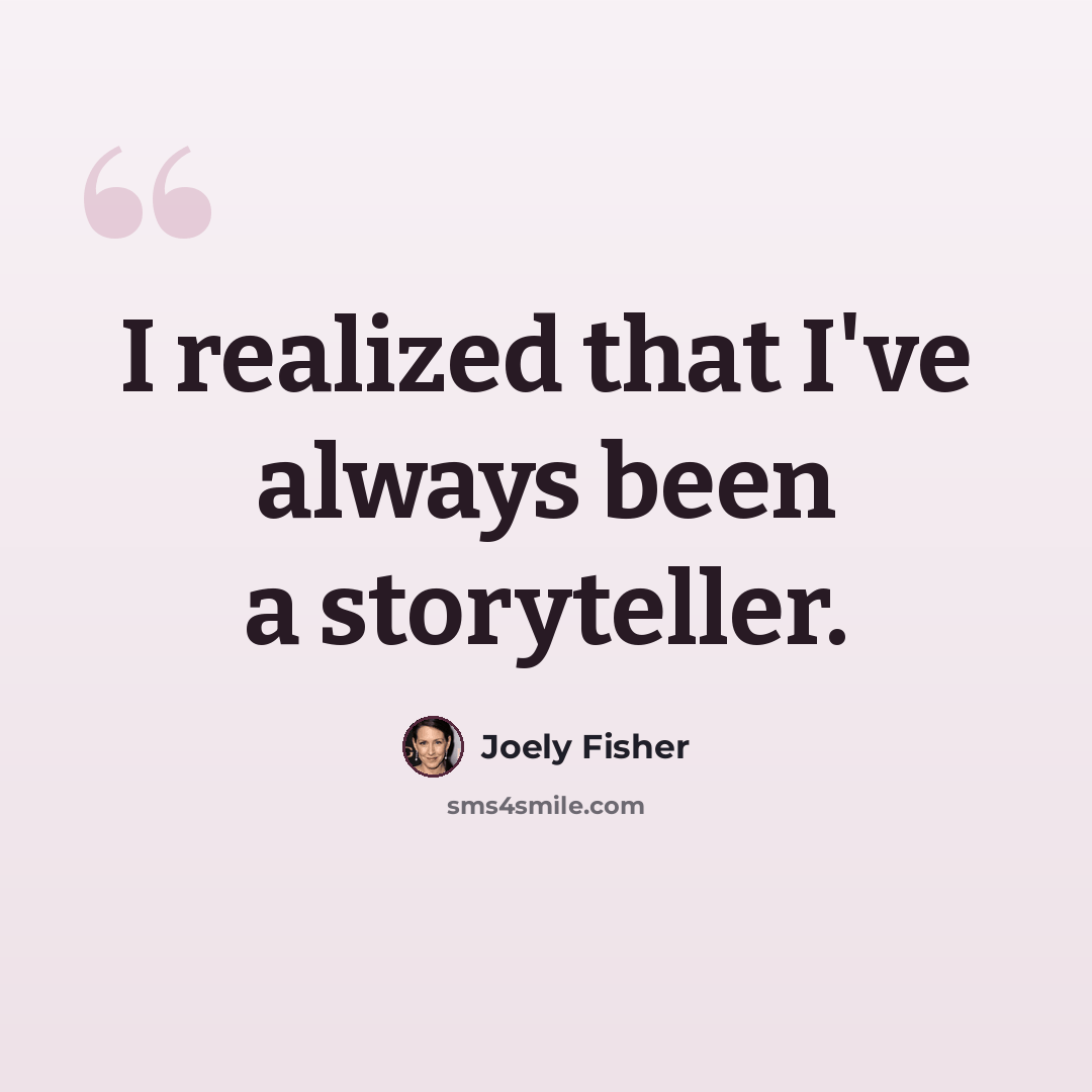 “I realized that I've always been a storyteller.” quote by Joely Fisher