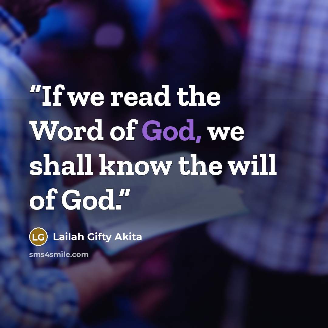 “If we read the Word of God, we shall know the will of God.” quote by Lailah Gifty Akita