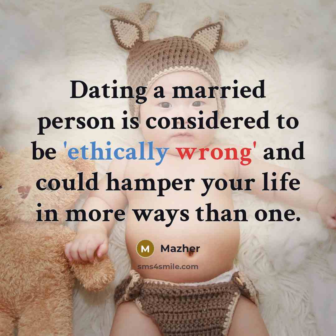 “Dating a married person is considered to be 'ethically wrong' and could hamper your life in more ways than one.” quote by Mazher