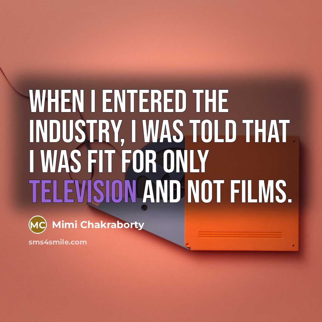 “When I entered the industry, I was told that I was fit for only television and not films.” quote by Mimi Chakraborty