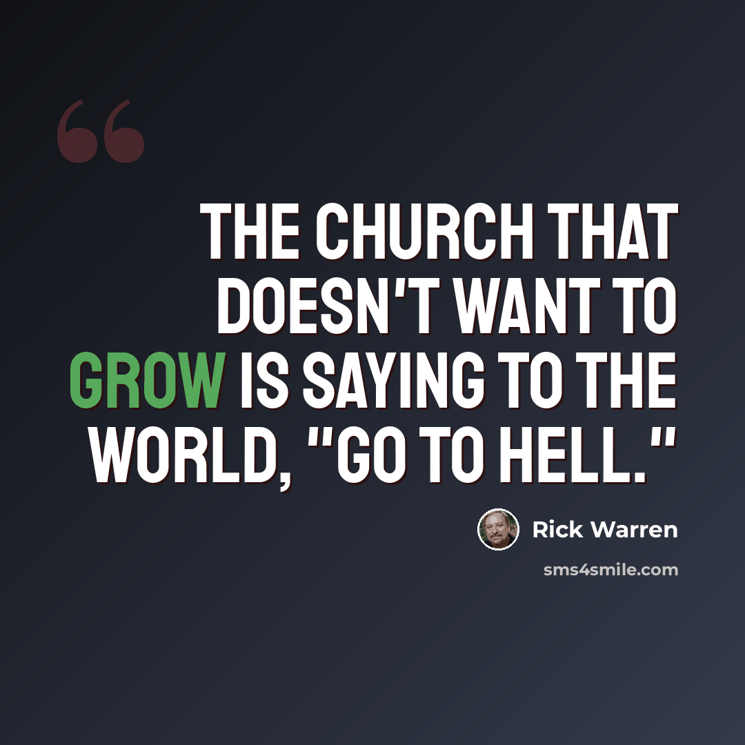 “The church that doesn't want to grow is saying to the world, "go to hell."” quote by Rick Warren