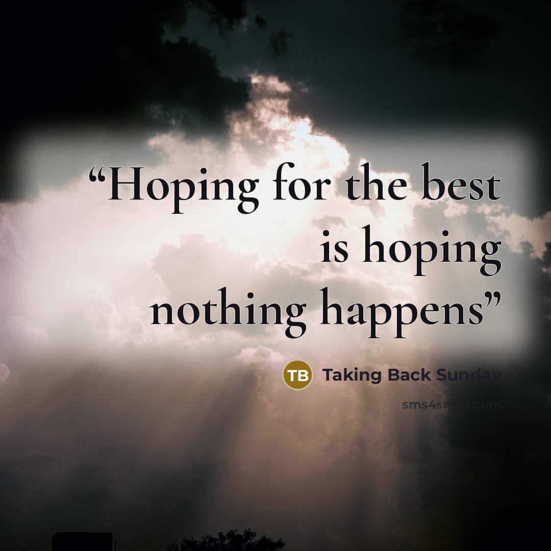 “Hoping for the best is hoping nothing happens” quote by Taking Back Sunday