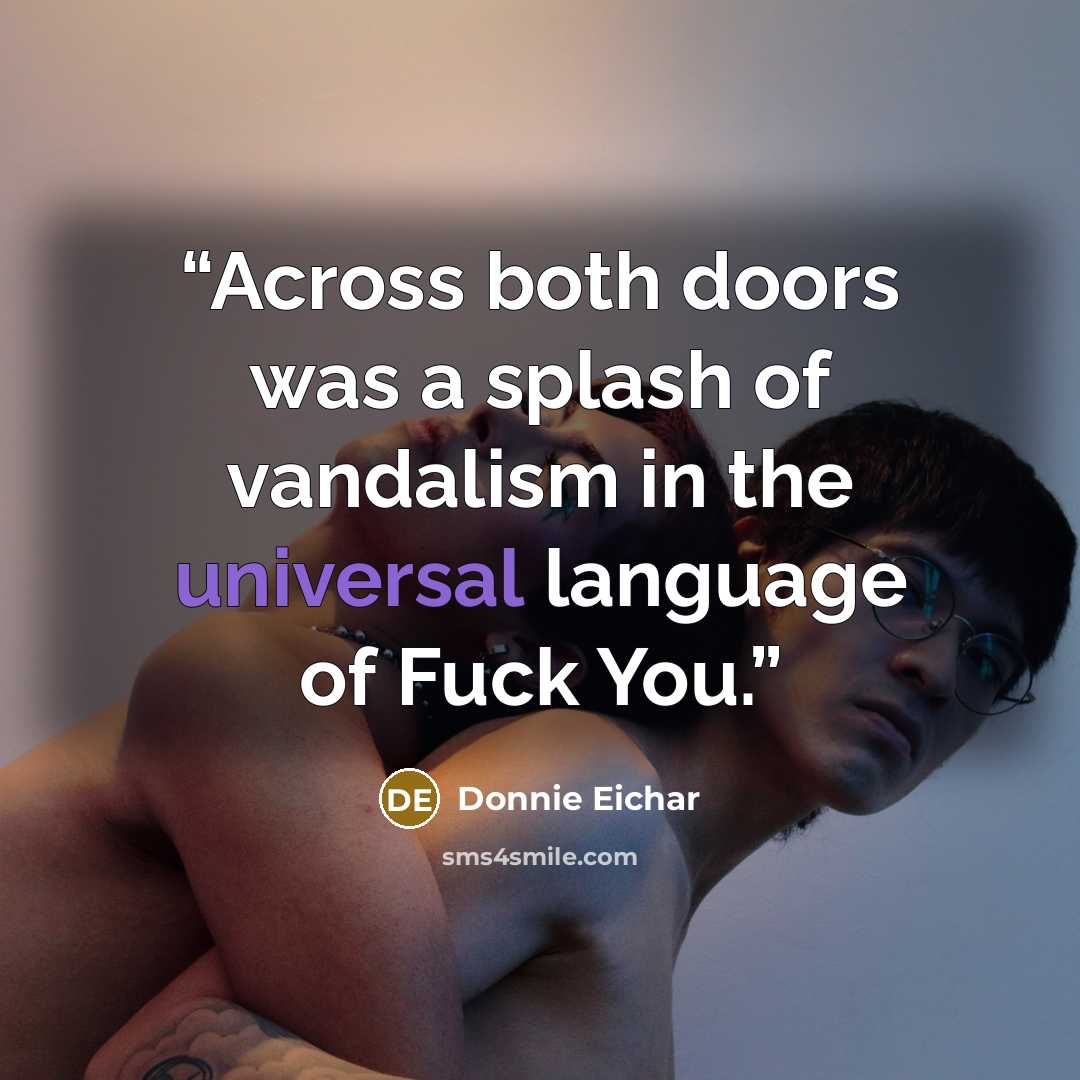 “Across both doors was a splash of vandalism in the universal language of Fuck You.” quote by Donnie Eichar