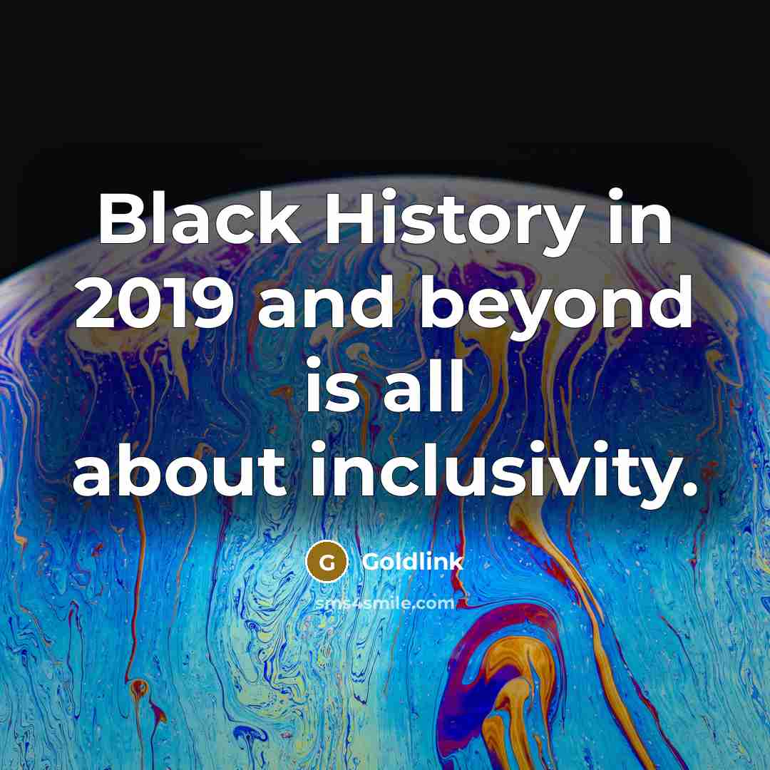 “Black History in 2019 and beyond is all about inclusivity.” quote by Goldlink