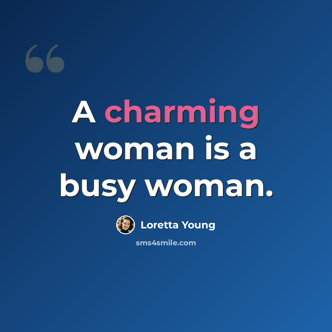 “A charming woman is a busy woman.” quote by Loretta Young