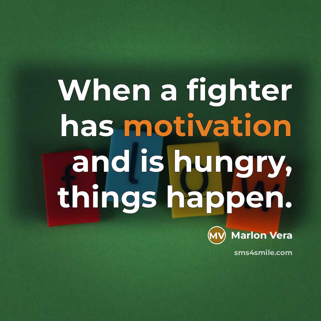 “When a fighter has motivation and is hungry, things happen.” quote by Marlon Vera