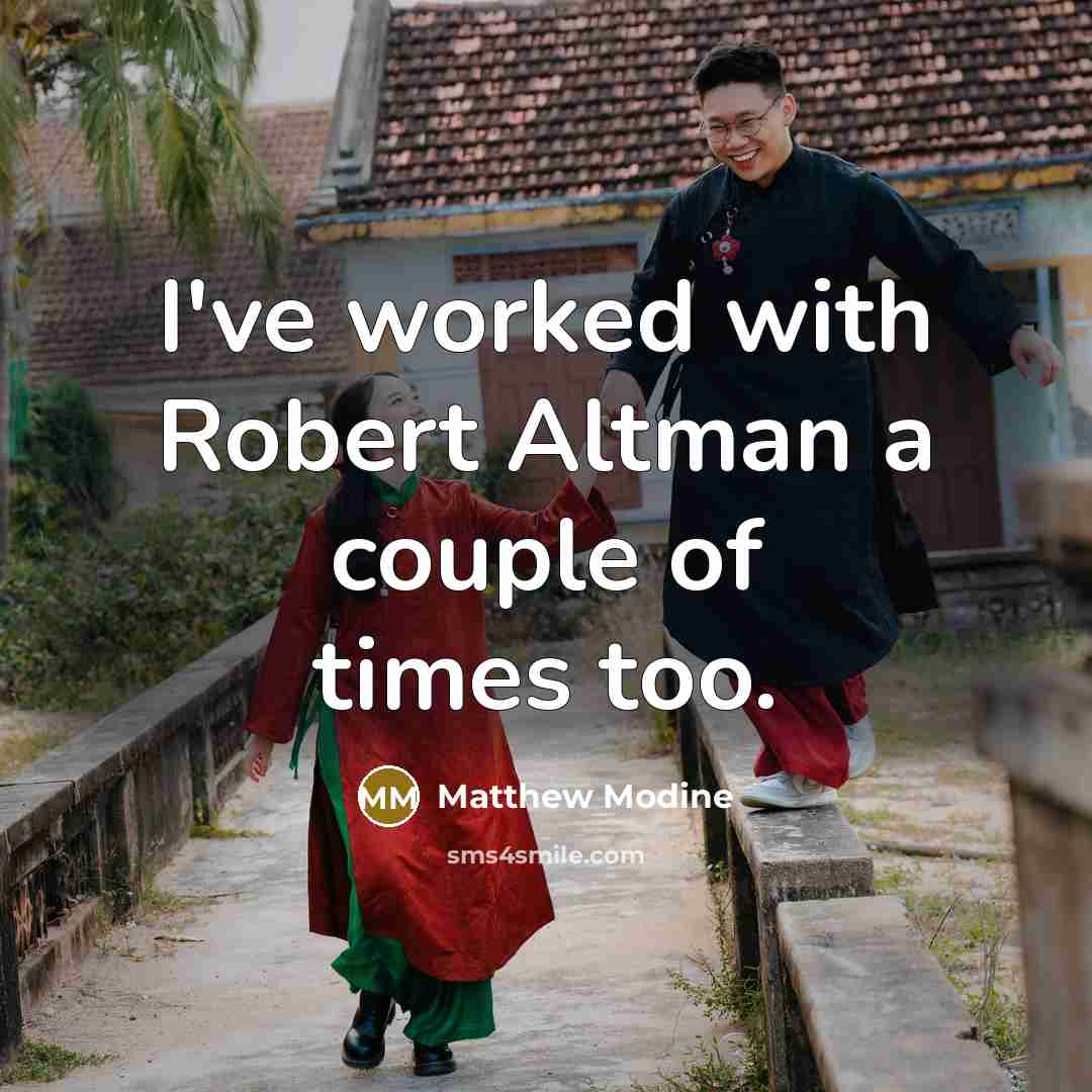 “I've worked with Robert Altman a couple of times too.” quote by Matthew Modine