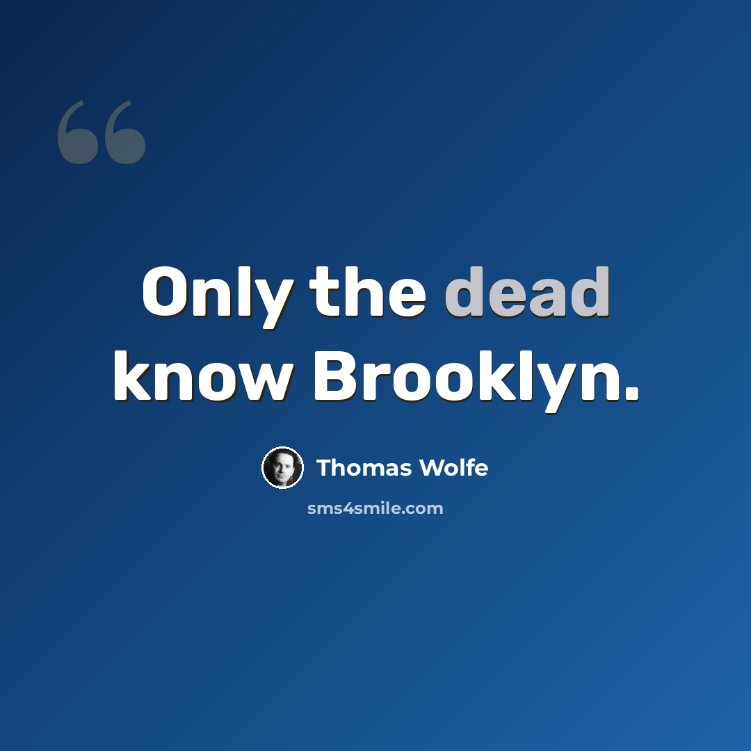 “Only the dead know Brooklyn.” quote by Thomas Wolfe