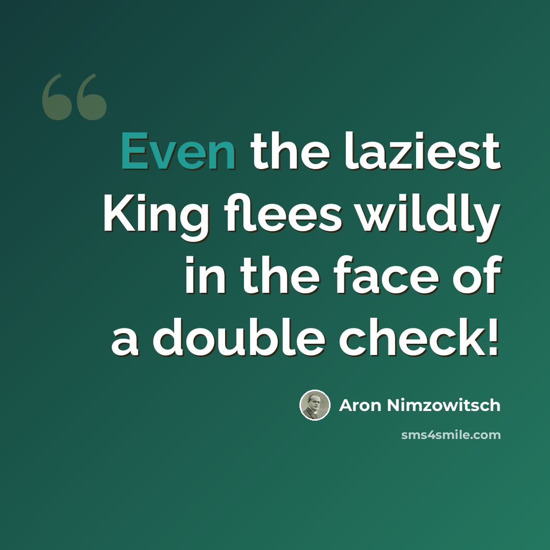 “Even the laziest King flees wildly in the face of a double check!” quote by Aron Nimzowitsch