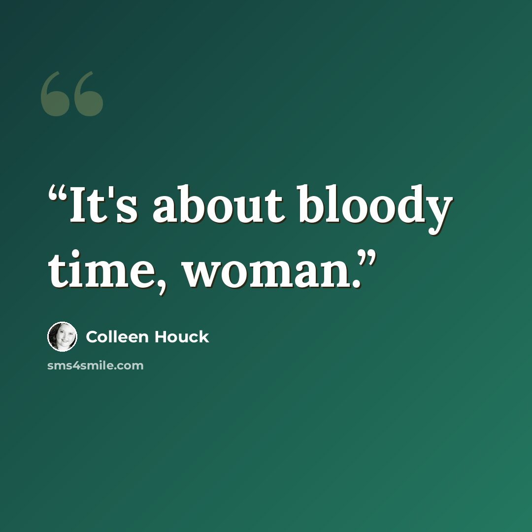 “It's about bloody time, woman.” quote by Colleen Houck