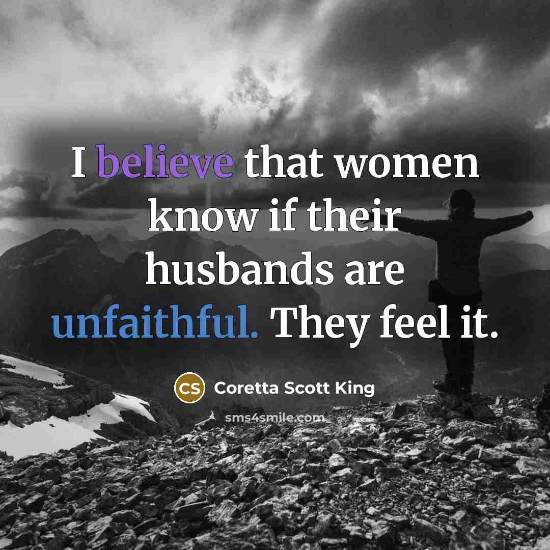 “I believe that women know if their husbands are unfaithful. They feel it.” quote by Coretta Scott King