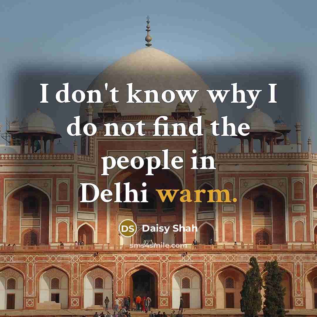 “I don't know why I do not find the people in Delhi warm.” quote by Daisy Shah