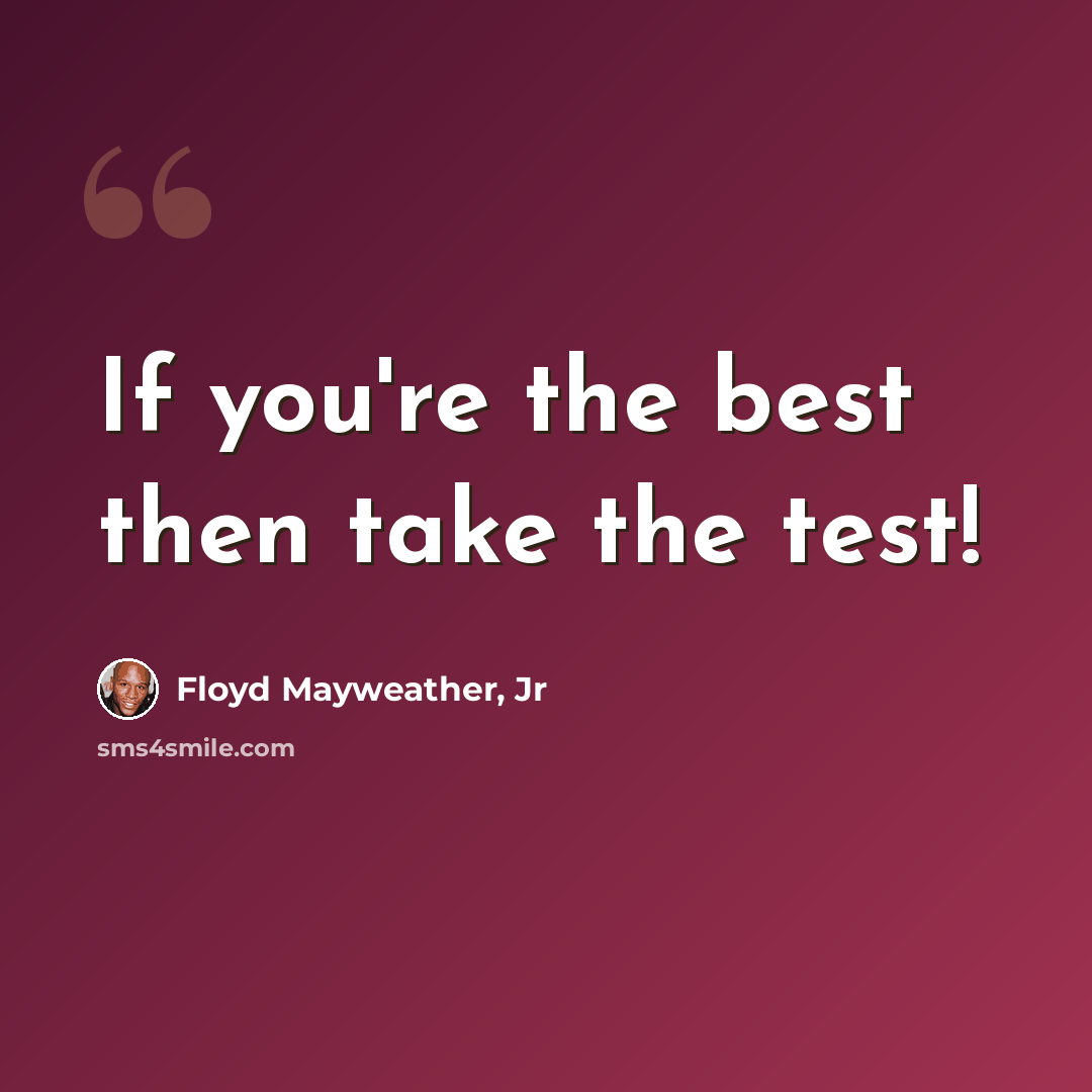 “If you're the best then take the test!” quote by Floyd Mayweather, Jr