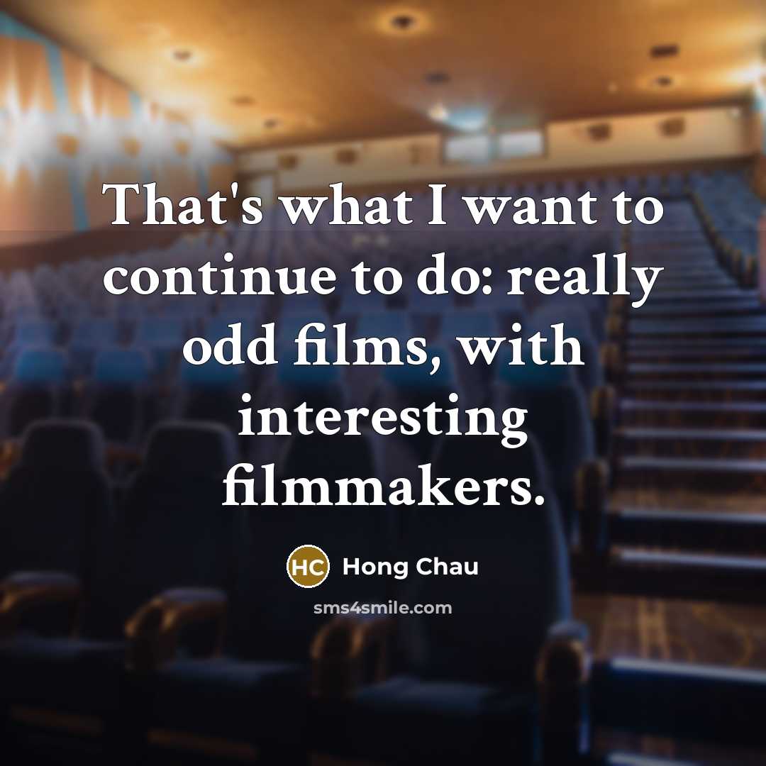 “That's what I want to continue to do: really odd films, with interesting filmmakers.” quote by Hong Chau