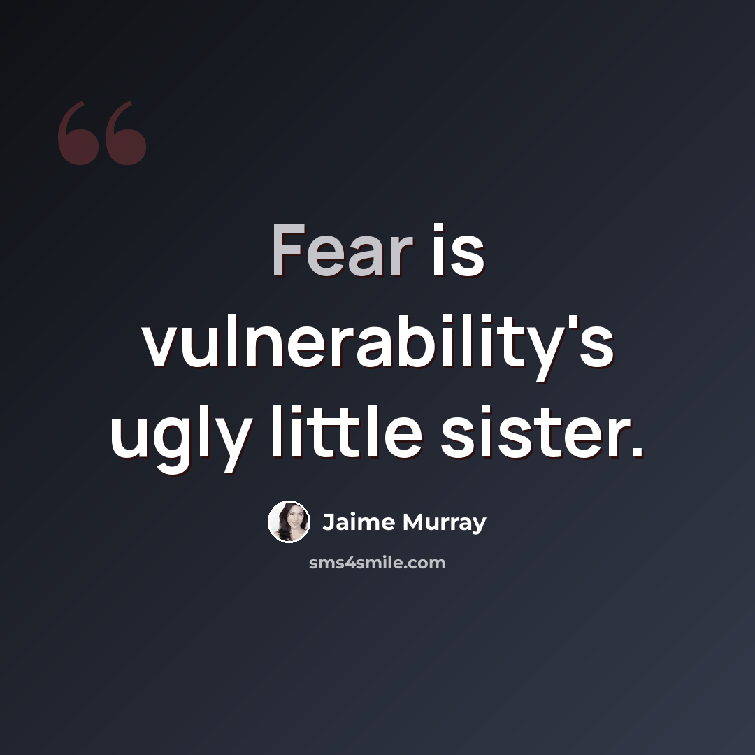 “Fear is vulnerability's ugly little sister.” quote by Jaime Murray