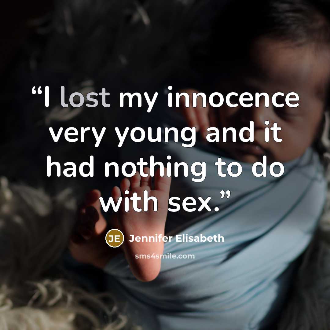 “I lost my innocence very young and it had nothing to do with sex.” quote by Jennifer Elisabeth