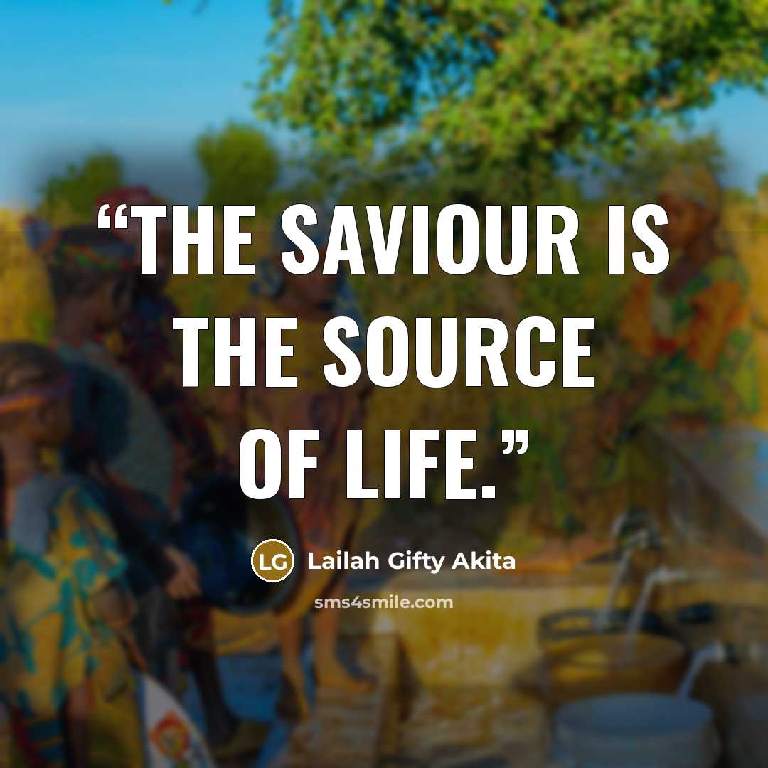 “The Saviour is the Source of life.” quote by Lailah Gifty Akita
