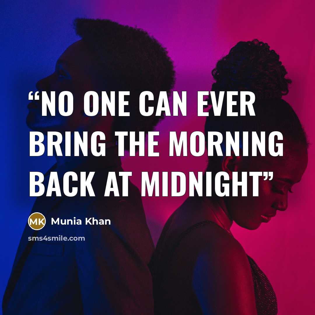 “No one can ever bring the morning back at midnight” quote by Munia Khan