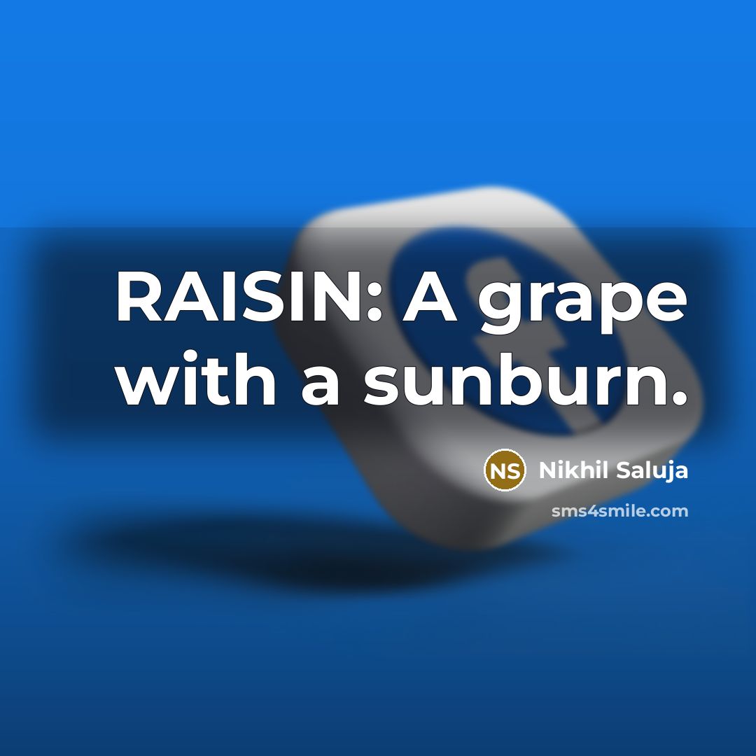 “RAISIN: A grape with a sunburn.” quote by Nikhil Saluja