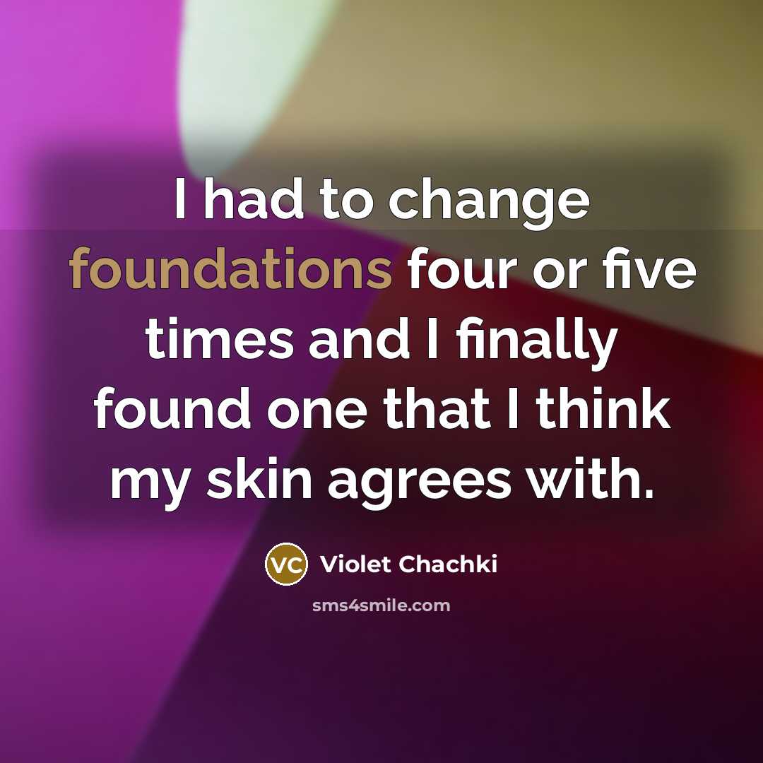 “I had to change foundations four or five times and I finally found one that I think my skin agrees with.” quote by Violet Chachki