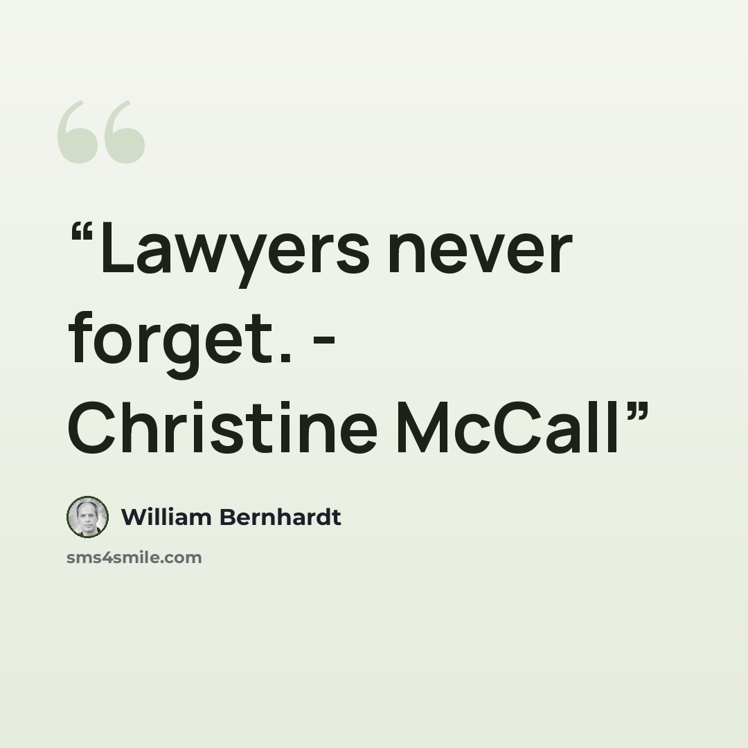 “Lawyers never forget. - Christine McCall” quote by William Bernhardt