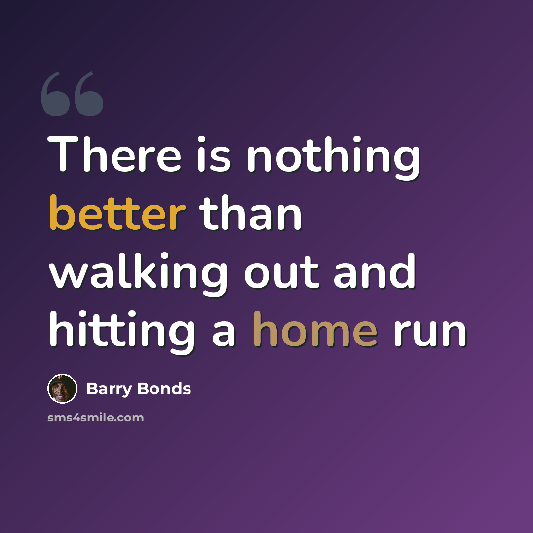 “There is nothing better than walking out and hitting a home run” quote by Barry Bonds