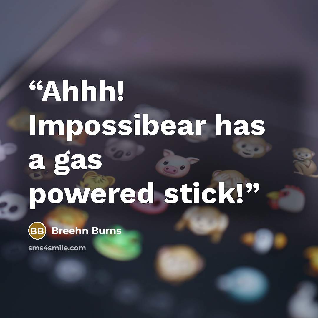 “Ahhh! Impossibear has a gas powered stick!” quote by Breehn Burns