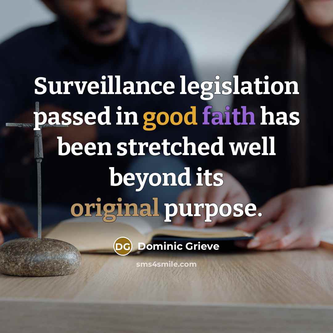 “Surveillance legislation passed in good faith has been stretched well beyond its original purpose.” quote by Dominic Grieve