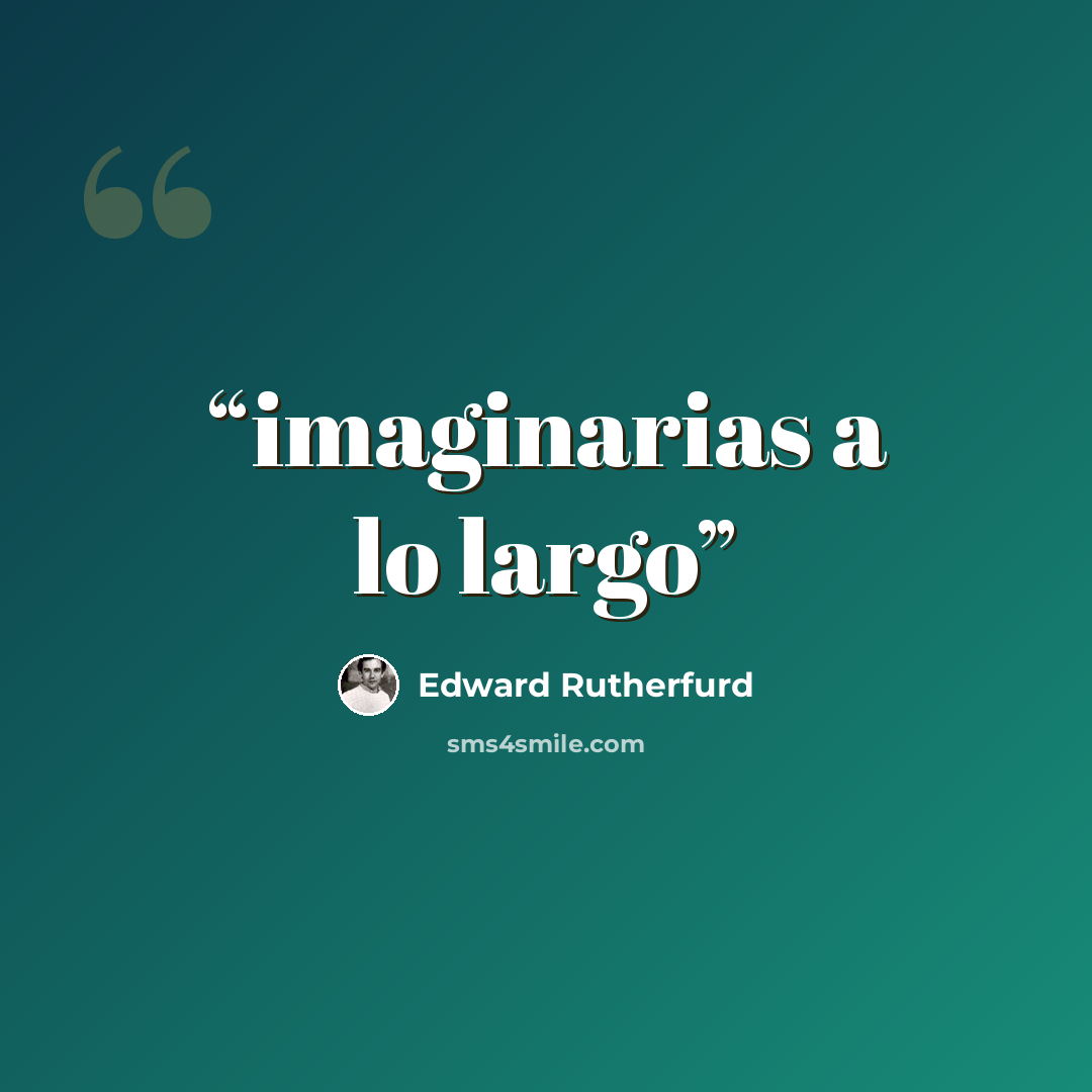 “imaginarias a lo largo” quote by Edward Rutherfurd