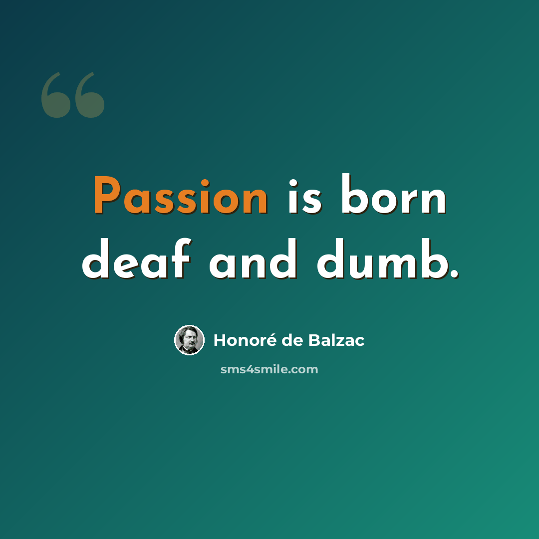 “Passion is born deaf and dumb.” quote by Honore de Balzac