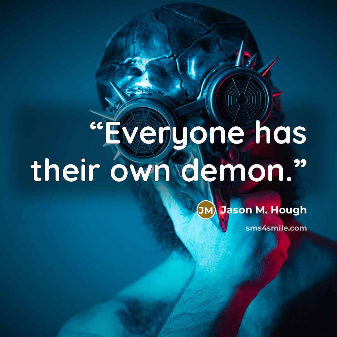 “Everyone has their own demon.” quote by Jason M. Hough