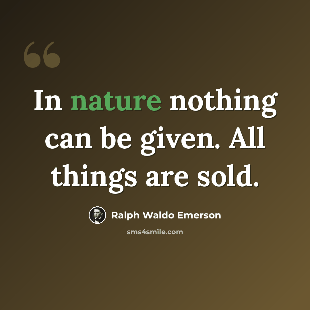 “In nature nothing can be given. All things are sold.” quote by Ralph Waldo Emerson